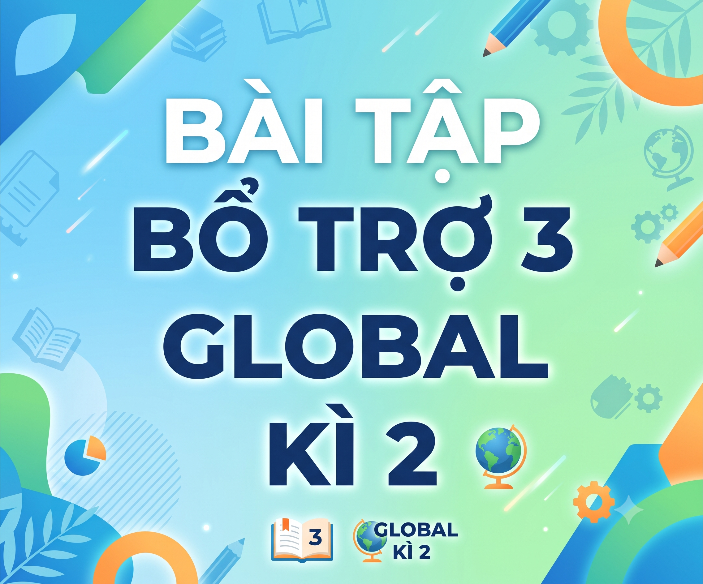 BÀI TẬP BỔ TRỢ 3 GLOBAL KI 2